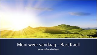 Mooi weer vandaag  Bart Kaëll met lyrics [upl. by Fidellia457]