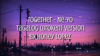 TOGETHER  TAGALOG BROKEN VERSION  Honey Lopez lyrics [upl. by Tnerual67]