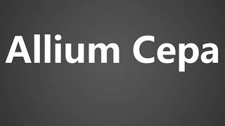 How To Pronounce Allium Cepa [upl. by Edya]