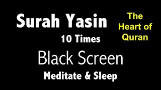 Surah Yasin Black Screen 10 Times for Mindfulness amp Sleep  سورۃ یس  The heart of Quran [upl. by Pasol]