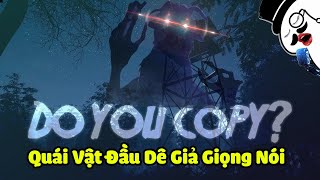 Quái Vật Đầu Dê Giả Giọng Nói Nhai Đầu Tôi  Do You Copy [upl. by Dreda738]