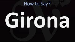 How to Pronounce Girona CORRECTLY [upl. by Bora558]