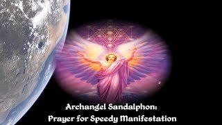 Archangel Sandalphon Prayer for Speedy Manifestation [upl. by Rufe]