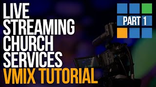 HOW TO LIVE STREAM CHURCH SERVICES USING VMIX  Part 1 [upl. by Chrisman]