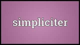 Simpliciter Meaning [upl. by Albarran]