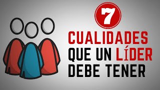 7 Cualidades que un LÍDER debe tener [upl. by Haneeja361]