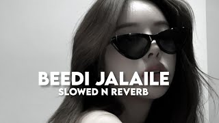 Beedi Jalaile Slowed n Reverb [upl. by Eelessej274]