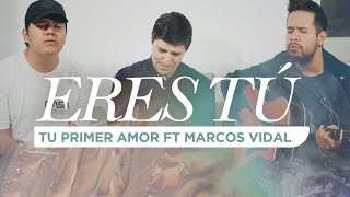 Tu Primer Amor  Eres TÃº ft Marcos Vidal [upl. by Steinberg343]