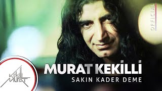 Murat Kekilli  Sakın Kader Deme Official Video [upl. by Anirehs]