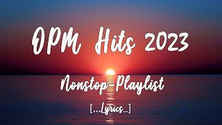 OPM HITS 2023 Lyrics NonStop Playlist [upl. by Nikita]