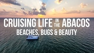 Cruising Life in the Abacos – Beaches Bugs amp Beauty Sailing Curiosity [upl. by Dayna]