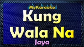 Kung Wala Na  Karaoke version in the style of Jaya [upl. by Dorolice702]