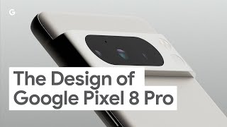 The Design of Google Pixel 8 Pro [upl. by Aitsirt589]