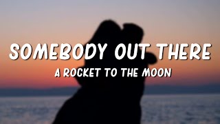 A Rocket to the Moon  Somebody Out There Lyrics [upl. by Eibba914]