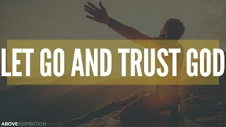 LET GO amp TRUST GOD  Overcoming Worry  Inspirational amp Motivational Video [upl. by Ahsinyt36]