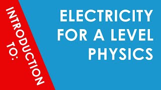 Introduction to Electricity for A Level Physics [upl. by Ahpla402]