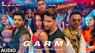 Full Audio Garmi  Street Dancer 3D  Varun D Nora F Shraddha K Badshah Neha K  Remo D [upl. by Roose]