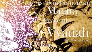 PEACEFUL MANTRAOM SHANTI SHANTI SHANTIVYANAH [upl. by Darwin874]