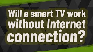 Will a smart TV work without Internet connection [upl. by Ater]