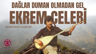 Ekrem Çelebi  Dağlar Duman Olmadan Gel Berivanım Albümü   ©️Özlem Plak [upl. by Ynagoham]