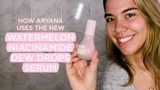 How Aryana Uses the New Glow Recipe Watermelon Niacinamide Dew Drops Serum  Glow Recipe [upl. by Enylcaj]