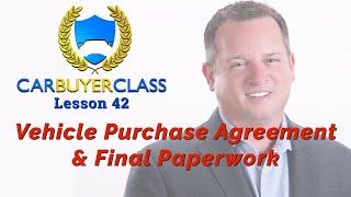 Vehicle Purchase Agreement and Final Paperwork  Lesson 42 [upl. by Kabab]