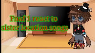 Fnaf 1 react to sister location songs [upl. by Amuh]