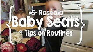 Roseola Baby Seats amp Tips on Routines 5 [upl. by Erialc117]