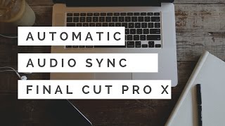 How To Sync Audio amp Video in Final Cut Pro X Automatically [upl. by Oos]