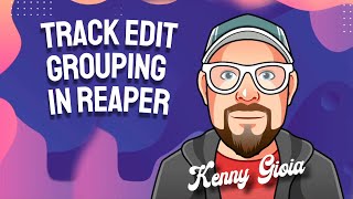 Track Edit Grouping in REAPER [upl. by Nalda]