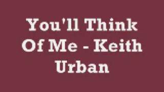 Youll Think Of Me  Keith Urban Lyrics [upl. by Wimsatt]