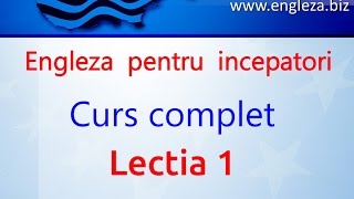 Curs de Limba Engleza Incepatori Complet Lectia 1 [upl. by Greenwell356]