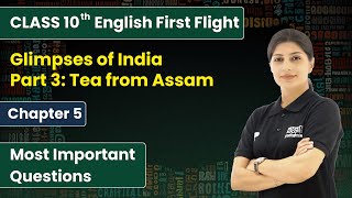 Glimpses of India Part 3 Tea from Assam  Most Important Questions  Class 10 English Ch 5  CBSE [upl. by Itsrik]