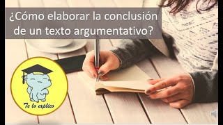 ¿CÓMO REDACTAR LA CONCLUSIÓN DE MI TEXTO ARGUMENTATIVO [upl. by Notxed]