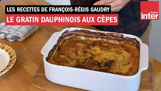 Le gratin dauphinois aux cèpes de ma mère  Les recettes de FrançoisRégis Gaudry [upl. by Seltzer716]