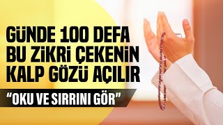 Günde 100 Defa Bu Zikri Çekenin Kalp Gözü Açılır OKU VE SIRRINI GÖR [upl. by Ebag]