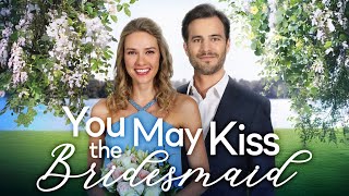 YOU MAY KISS THE BRIDESMAID Full Movie  Romance Movies  Girls Night In Movies [upl. by Hayikaz]