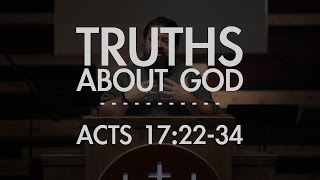 Truths About God  Acts 172234  FULL SERMON [upl. by Ginger]