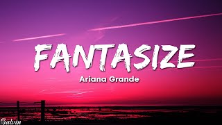 Ariana Grande  Fantasize Lyrics [upl. by Hsizan]