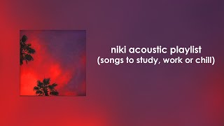 NIKI Acoustic Playlist songs to study work or chill [upl. by Eleynad393]