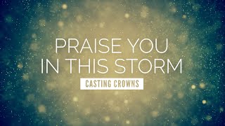 Praise You In This Storm  Casting Crowns  LYRIC VIDEO [upl. by Bond578]