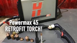 Powermax45 Retrofit Torch [upl. by Evilc]