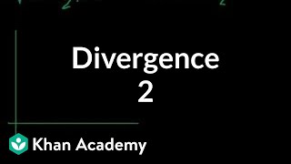 Divergence 2  Multivariable Calculus  Khan Academy [upl. by Ailis]