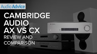 Cambridge Audio  AX vs CX Series Comparison amp Review [upl. by Cal]