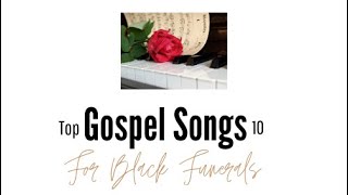 Top 10 Gospel Songs for Black Funerals [upl. by Elsbeth]