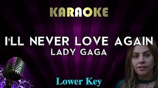 Lady Gaga  Ill Never Love Again LOWER Key Karaoke Instrumental A Star Is Born [upl. by Ahseele148]