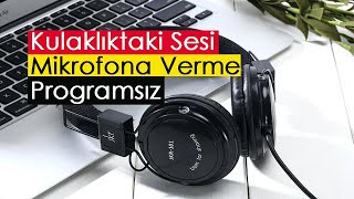 Kulaklıktaki Sesi Mikrofona Verme  Programsız [upl. by Wynne]