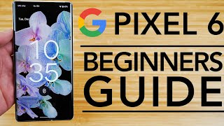 Google Pixel 6  Complete Beginners Guide [upl. by Yevre]