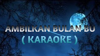 AMBILKAN BULAN BU KARAOKE [upl. by Ruy]