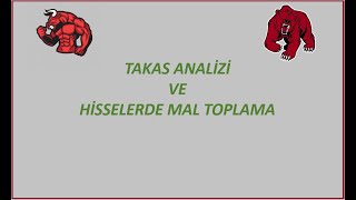 HİSSELERDE MAL TOPLAMA  TAKAS ANALİZİ [upl. by Yorled]